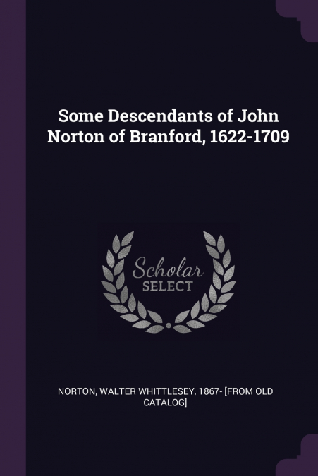 Some Descendants of John Norton of Branford, 1622-1709