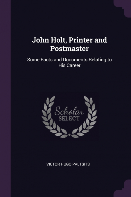John Holt, Printer and Postmaster