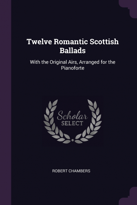 Twelve Romantic Scottish Ballads