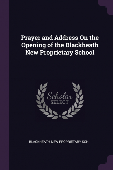 Prayer and Address On the Opening of the Blackheath New Proprietary School