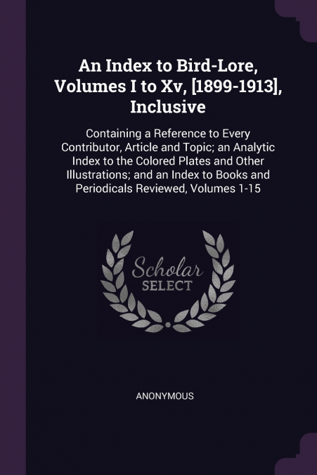 An Index to Bird-Lore, Volumes I to Xv, [1899-1913], Inclusive