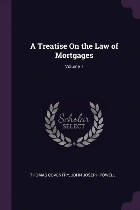 A Treatise On the Law of Mortgages; Volume 1