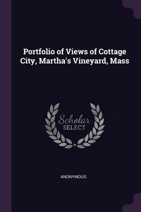 Portfolio of Views of Cottage City, Martha’s Vineyard, Mass