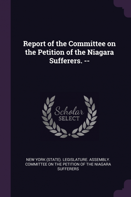 Report of the Committee on the Petition of the Niagara Sufferers. --