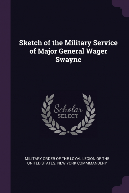 Sketch of the Military Service of Major General Wager Swayne