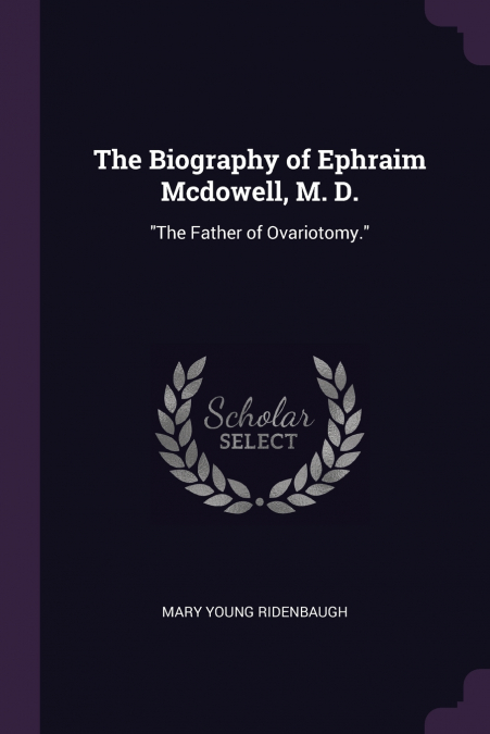 The Biography of Ephraim Mcdowell, M. D.
