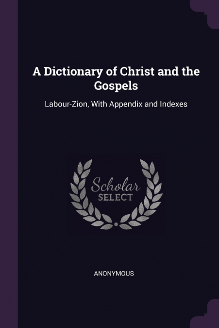 A Dictionary of Christ and the Gospels