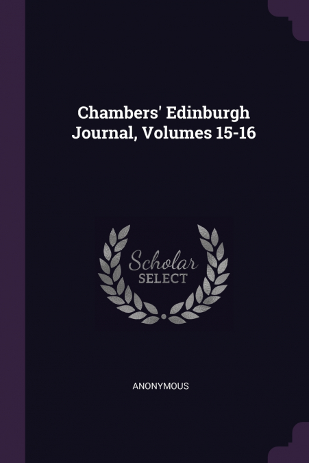 Chambers’ Edinburgh Journal, Volumes 15-16
