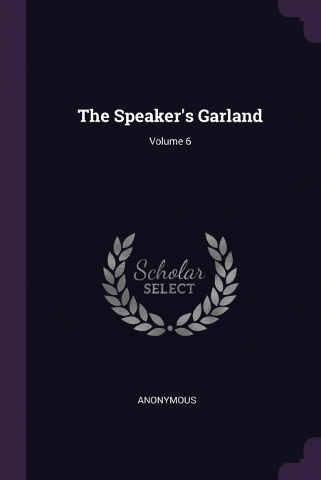 The Speaker’s Garland; Volume 6