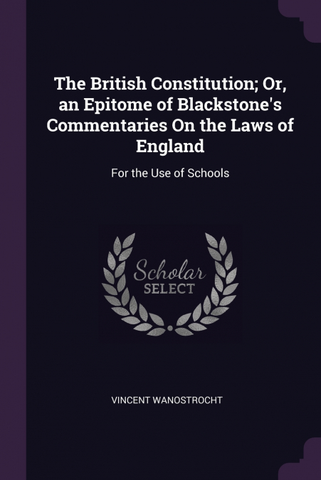 The British Constitution; Or, an Epitome of Blackstone’s Commentaries On the Laws of England