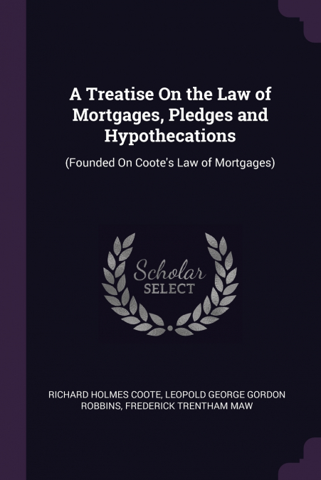 A Treatise On the Law of Mortgages, Pledges and Hypothecations