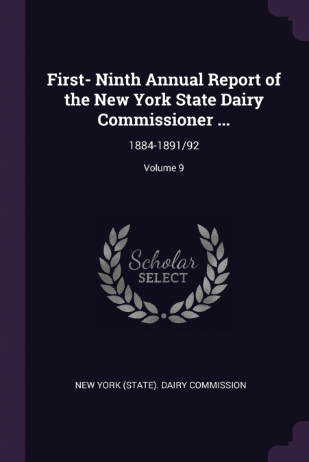 First- Ninth Annual Report of the New York State Dairy Commissioner ...