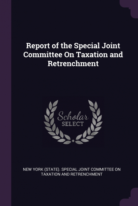 Report of the Special Joint Committee On Taxation and Retrenchment