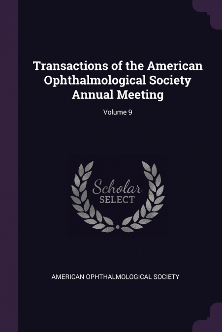 Transactions of the American Ophthalmological Society Annual Meeting; Volume 9