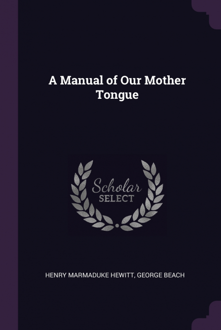 A Manual of Our Mother Tongue