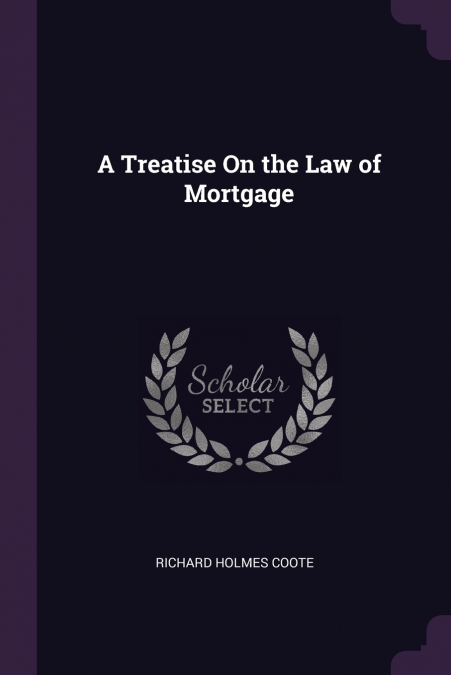A Treatise On the Law of Mortgage