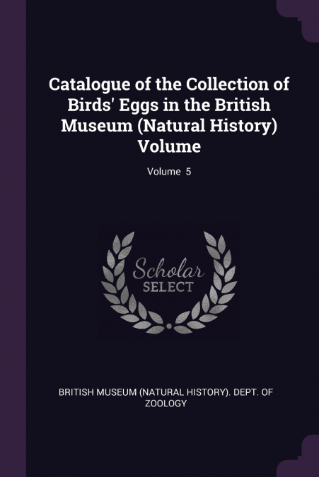 Catalogue of the Collection of Birds’ Eggs in the British Museum (Natural History) Volume; Volume  5