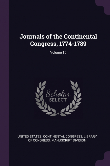Journals of the Continental Congress, 1774-1789; Volume 10