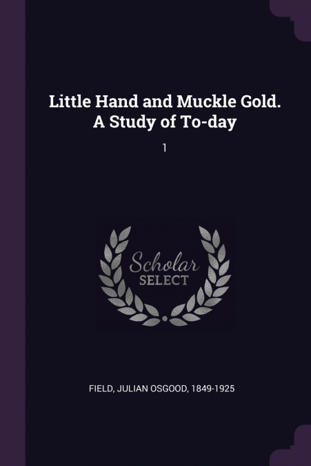 Little Hand and Muckle Gold. A Study of To-day