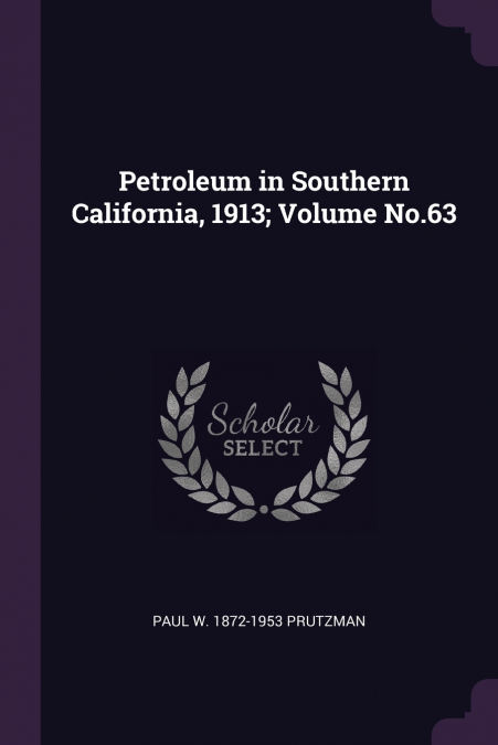Petroleum in Southern California, 1913; Volume No.63