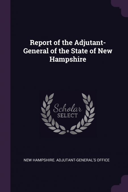 Report of the Adjutant-General of the State of New Hampshire