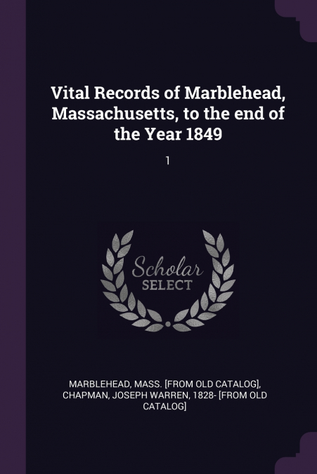 Vital Records of Marblehead, Massachusetts, to the end of the Year 1849