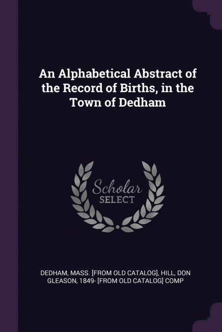 An Alphabetical Abstract of the Record of Births, in the Town of Dedham