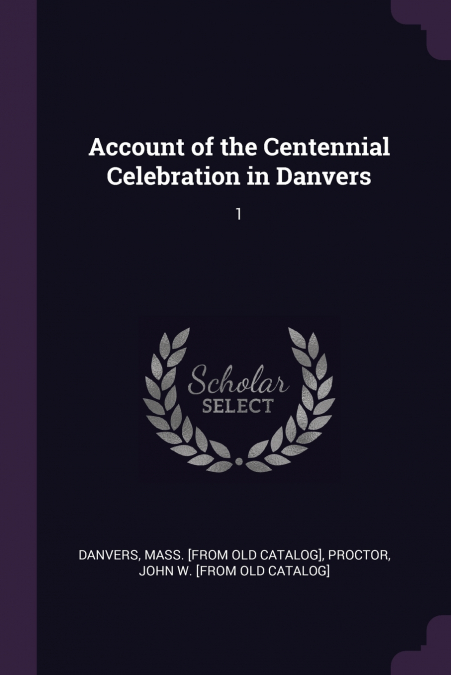 Account of the Centennial Celebration in Danvers