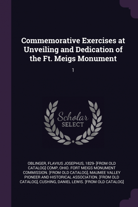 Commemorative Exercises at Unveiling and Dedication of the Ft. Meigs Monument