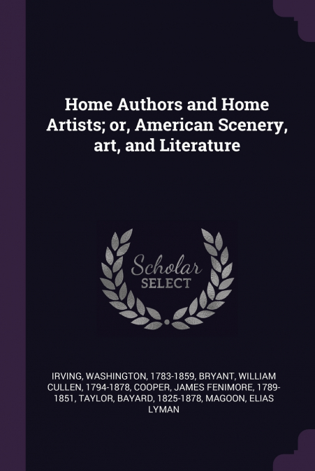 Home Authors and Home Artists; or, American Scenery, art, and Literature