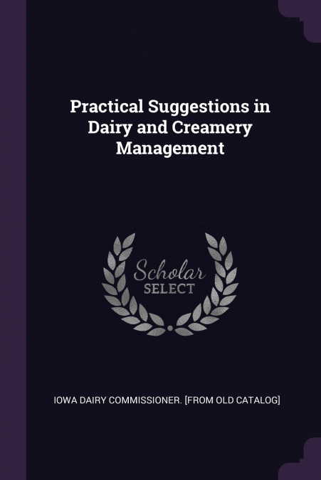 Practical Suggestions in Dairy and Creamery Management