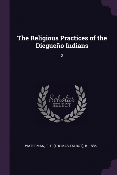 The Religious Practices of the Diegueño Indians