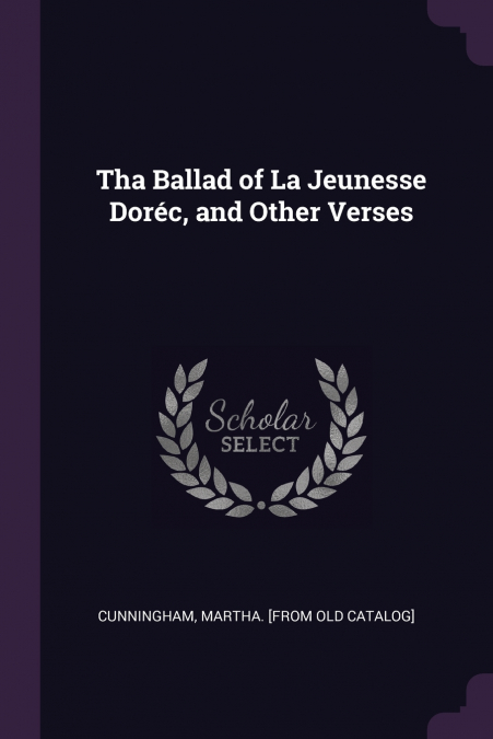 Tha Ballad of La Jeunesse Doréc, and Other Verses