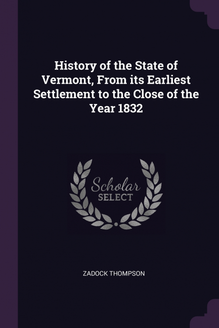 History of the State of Vermont, From its Earliest Settlement to the Close of the Year 1832