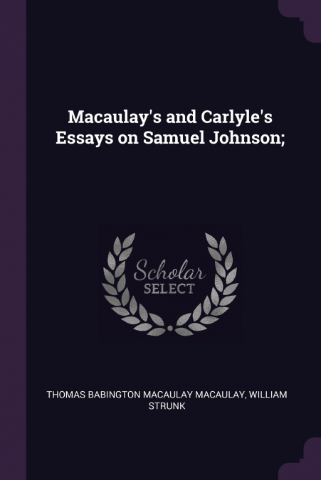 Macaulay’s and Carlyle’s Essays on Samuel Johnson;