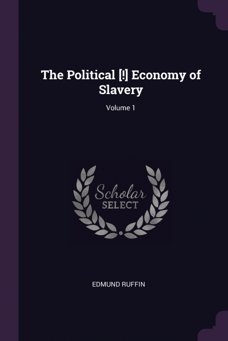 The Political [!] Economy of Slavery; Volume 1