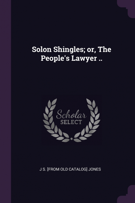 Solon Shingles; or, The People’s Lawyer ..