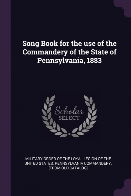 Song Book for the use of the Commandery of the State of Pennsylvania, 1883