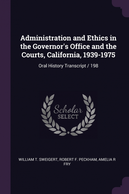 Administration and Ethics in the Governor’s Office and the Courts, California, 1939-1975