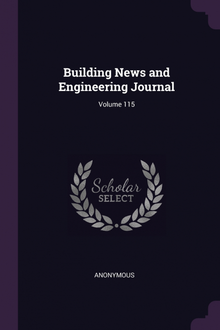 Building News and Engineering Journal; Volume 115