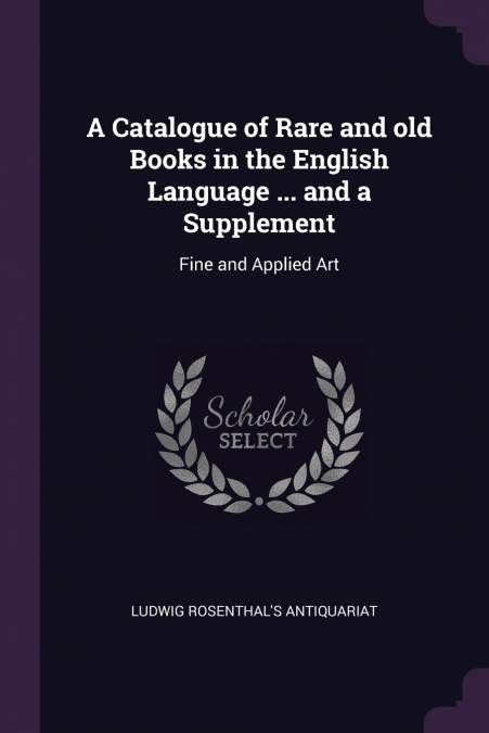 A Catalogue of Rare and old Books in the English Language ... and a Supplement