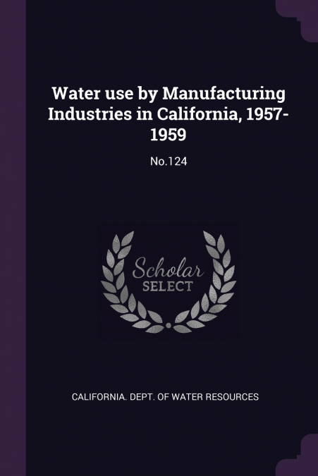 Water use by Manufacturing Industries in California, 1957-1959