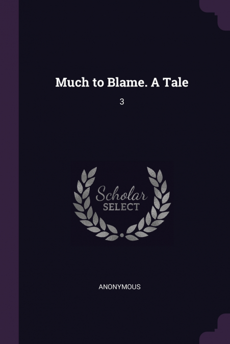 Much to Blame. A Tale