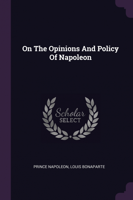 On The Opinions And Policy Of Napoleon