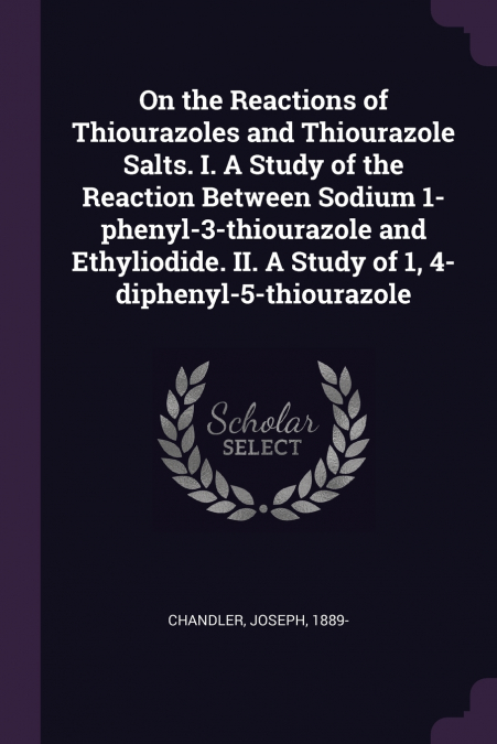 On the Reactions of Thiourazoles and Thiourazole Salts. I. A Study of the Reaction Between Sodium 1-phenyl-3-thiourazole and Ethyliodide. II. A Study of 1, 4-diphenyl-5-thiourazole