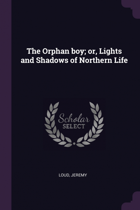 The Orphan boy; or, Lights and Shadows of Northern Life