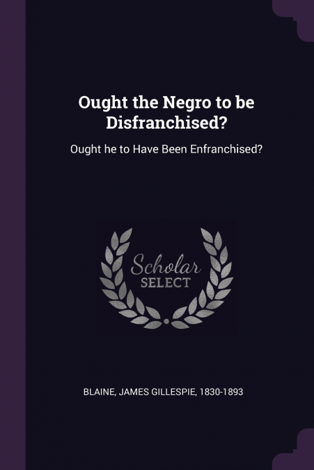 Ought the Negro to be Disfranchised?