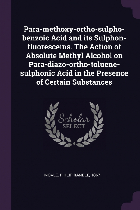 Para-methoxy-ortho-sulpho-benzoic Acid and its Sulphon-fluoresceins. The Action of Absolute Methyl Alcohol on Para-diazo-ortho-toluene-sulphonic Acid in the Presence of Certain Substances