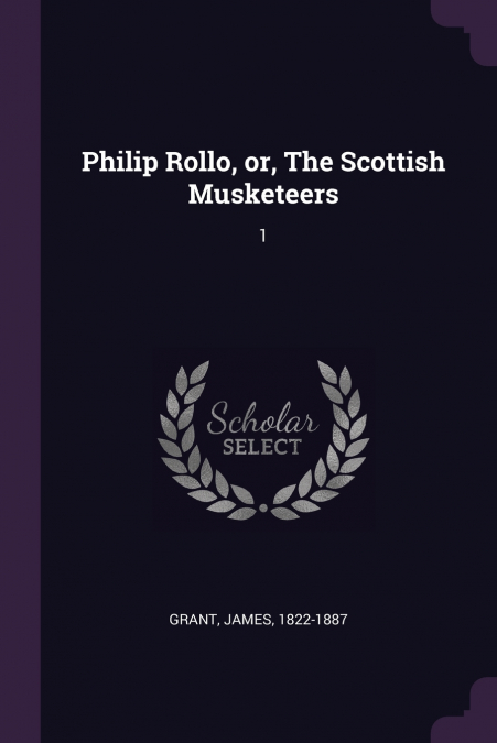 Philip Rollo, or, The Scottish Musketeers