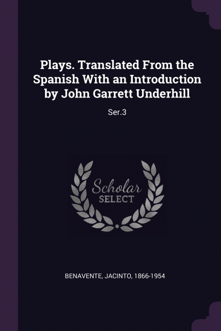 Plays. Translated From the Spanish With an Introduction by John Garrett Underhill